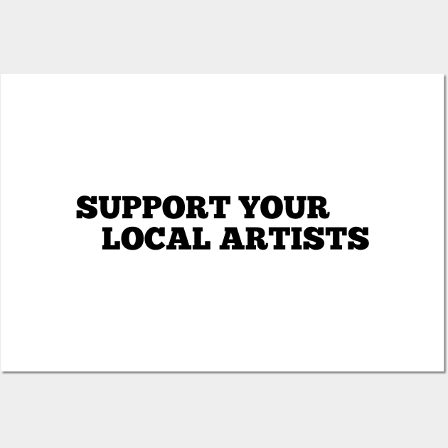 Support Your Local Artists Wall Art by MultiiDesign